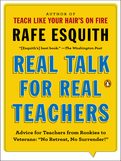 Title details for Real Talk for Real Teachers:  Advice for Teachers from Rookies to Veterans by Rafe Esquith - Available